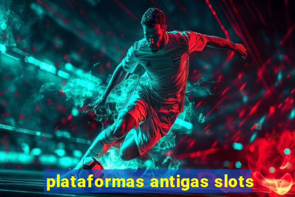 plataformas antigas slots